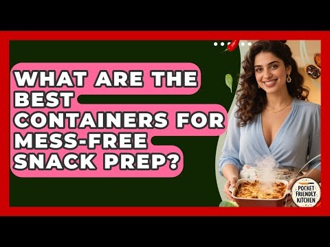 What Are The Best Containers For Mess-free Snack Prep? - Pocket Friendly Kitchen