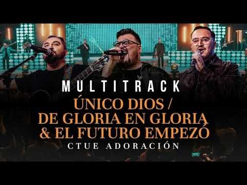Multitrack & Secuencia - Único Dios, De gloria en gloria & El futuro empezó - CTUE Adoración