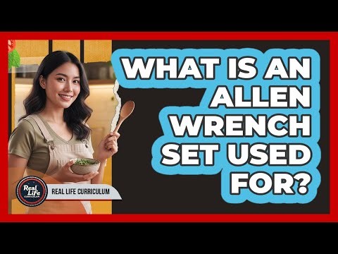 What Is an Allen Wrench Set Used For?