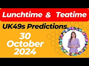 UK49s Lunchtime and Teatime Predictions for 30 October 2024 | Winning Numbers