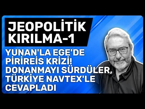 JEOPOLİTİK KIRILMA-1 YUNAN'LA EGE'DE PİRİREİS KRİZİ! DONANMAYI SÜRDÜLER, TÜRKİYE NAVTEX'LE CEVAPLADI