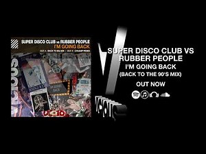 Super Disco Club vs Rubber People - I'm Going Back (Back To The 90s Mix) [OUT NOW]