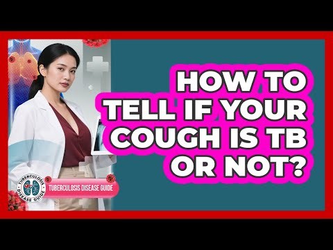How to Tell if Your Cough is TB or Not?