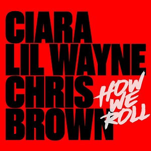 Ciara, Lil Wayne & Chris Brown - How We Roll (Remix)