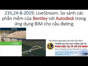 20190824-So sánh các phần mềm của Bentley với Autodesk trong ứng dụng BIM cho cầu đường