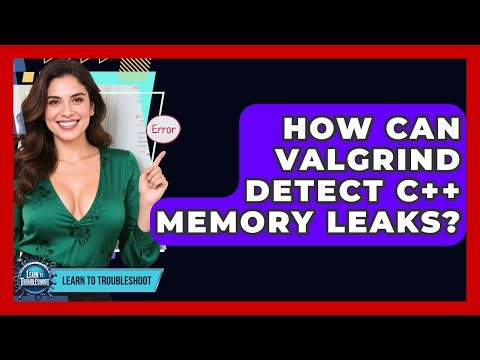 How Can Valgrind Detect C++ Memory Leaks? - Learn To Troubleshoot
