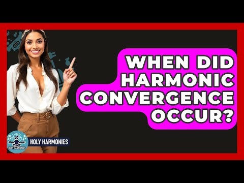 When Did Harmonic Convergence Occur? - Holy Harmonies