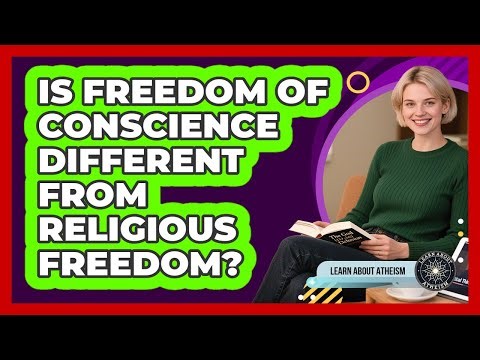 Is Freedom Of Conscience Different From Religious Freedom?