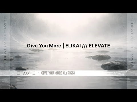 Give You More (Lyrics) | ELIKAI /// ELEVATE