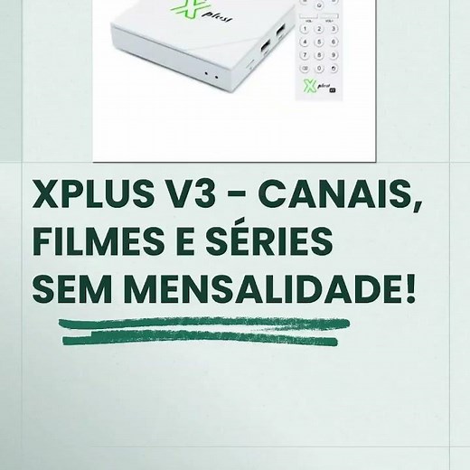 XPLUS V3 - CANAIS, FILMES E SÉRIES SEM MENSALIDADE