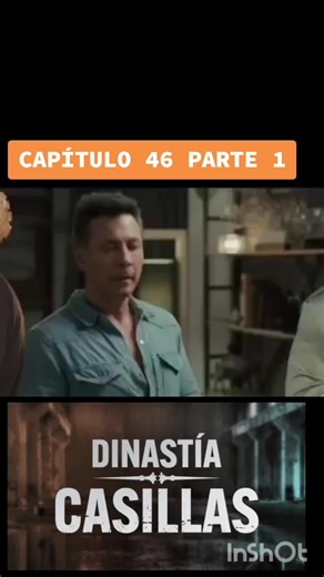 dinastia casillas capítulo 47 parte 1