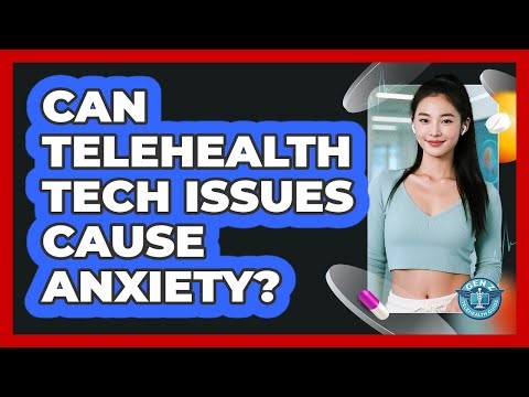 Can Telehealth Tech Issues Cause Anxiety? - Gen Z Telehealth Guide