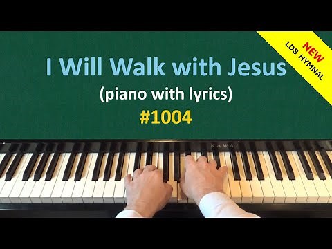 I Will Walk with Jesus (Piano & Lyrics) | 1004 - New LDS Hymnal