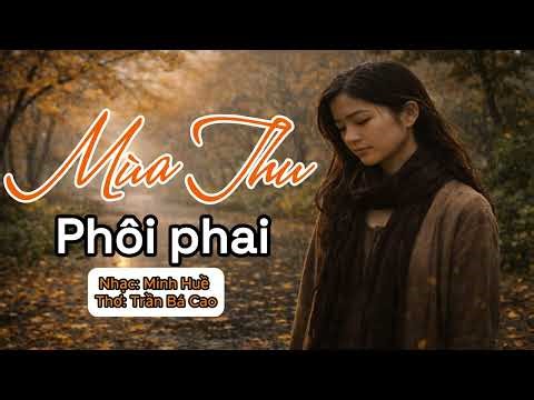 Mùa thu phôi phai (Nhạc: Minh Huề - Thơ: Trần Bá Cao)