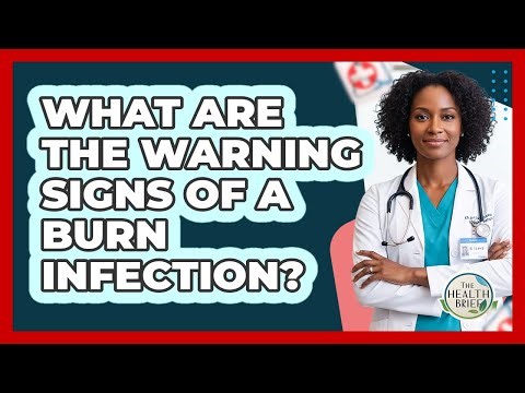 What Are The Warning Signs Of A Burn Infection?