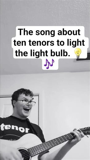 The song about ten tenors to light the light bulb. #tenors #lightbulb
