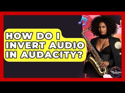 How Do I Invert Audio In Audacity? - The Musician Encyclopedia