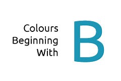 Colours Beginning with the Letter B