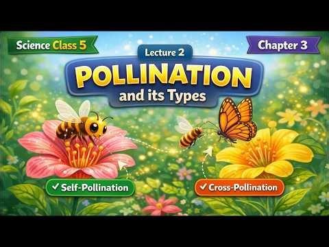 Class 5 Science Unit 3 | Pollination & Types | Lecture 2