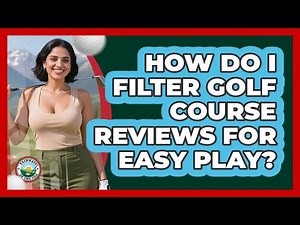 How Do I Filter Golf Course Reviews For Easy Play?