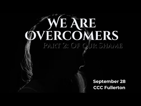 “We Are Overcomers: Of Our Shame” | Calvary Community Church of Fullerton | September 28, 2025