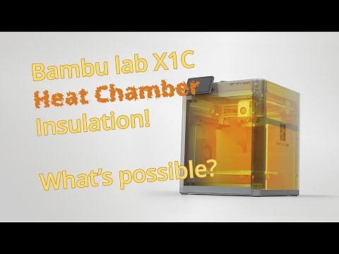 Bambu Lab X1C - The Heat Chamber Insulation Test - Vol 1.