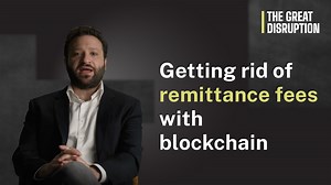 Getting rid of remittance fees with blockchain | The Great Disruption Ep. 08