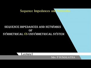 SEQUENCE IMPEDANCES OF SYMMETRICAL versus UNSYMMETRICAL SYSTEM