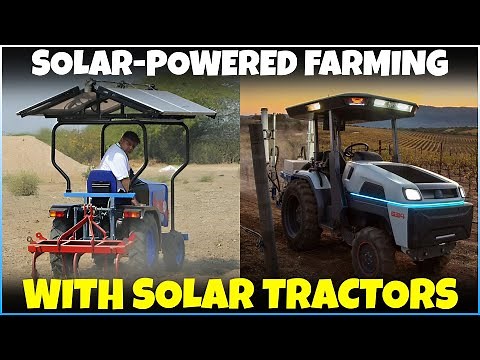 Solar Tractor | Advantages of Using Solar Electric Power Tractors in Agriculture