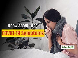 There Are More Than 25 Symptoms of Long COVID-19, Know All Of Them