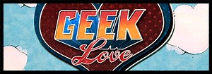 Geek Love Guide - IGN