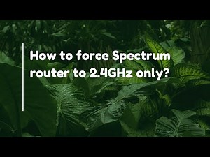 How to force Spectrum router to 2.4GHz only?