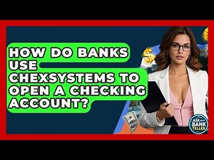 How Do Banks Use ChexSystems To Open A Checking Account? - Ask Your Bank Teller