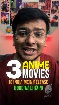 3 Anime Movies coming to India Theatres!