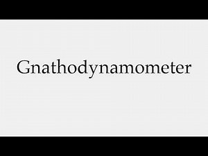 How to Pronounce Gnathodynamometer