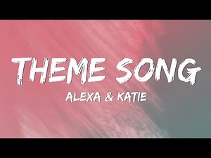Alexa & Katie - Theme Song (Lyrics)