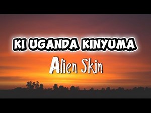 KI UGANDA KINYUMA - ALIEN SKIN ( lyrics video)
