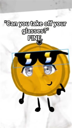 #coiny ; i posstef this on tt but there was no text so it looks weird sorry #bfdi