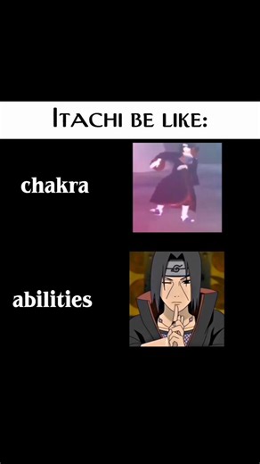 Itachi be like in chakra and abilities 🗿
