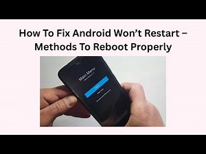 How To Fix Android Won’t Restart – Methods To Reboot Properly