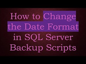 How to Change the Date Format in SQL Server Backup Scripts