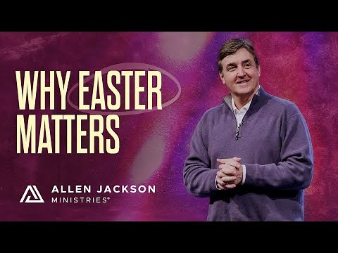Unpacking the True Meaning of Easter | Allen Jackson Ministries