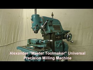 Alexander “Master Toolmaker” Universal Precision Milling Machine