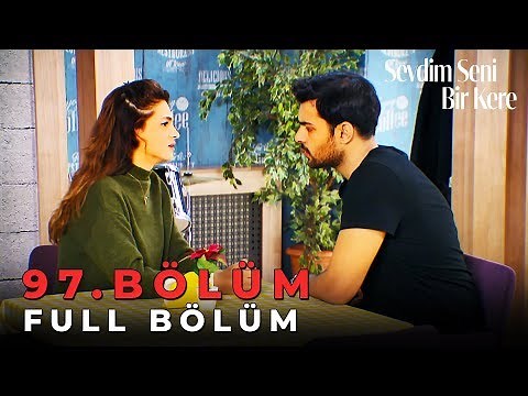 Sevdim Seni Bir Kere - 97. Bölüm