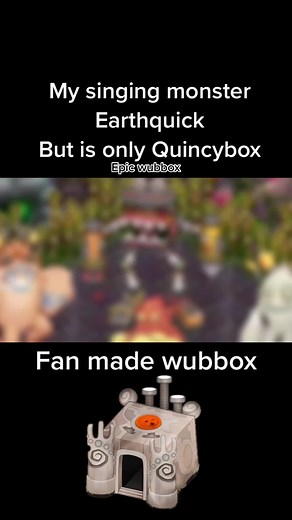 My Singing Monster Earthquick Quincybox Wubbox Fan Made