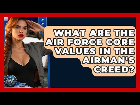 What Are The Air Force Core Values In The Airman's Creed? - Sky Command Brotherhood