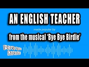 'Bye Bye Birdie' - An English Teacher (Karaoke Version)