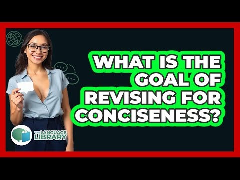 What Is The Goal Of Revising For Conciseness?