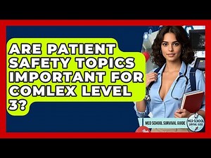Are Patient Safety Topics Important For COMLEX Level 3? - Med School Survival Guide