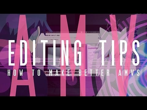 How to Make Better AMVs + Get More Views